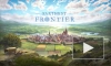 Авторы Grim Dawn выпустили трейлер 4Х-стратегии Farthest Frontier